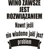 Naklejka WINO ZAWSZE JEST ROZWIĄZANIEM