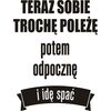 Naklejki napisy na ścianę TERAZ SOBIE TROCHĘ POLEŻĘ