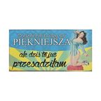 Tabliczka BUDZĘ SIĘ PIĘKNIEJSZA wys. 10 cm x szer. 19,5 cm